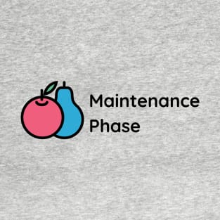 Maintenance Phase T-Shirt